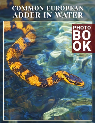 Common European Adder In Water Photo Book: Explore 40 Stunning Images Of Europe's Snakes In Their Natural Aquatic Habitat - Morgan, Marjorie