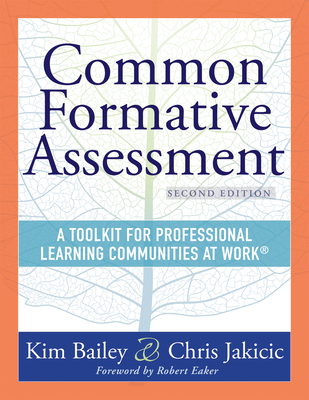Common Formative Assessment: A Toolkit for Professional Learning Communities at Work(r) Second Edition(harness the Power of Common Formative Assessment to Nurture Student Engagement and Achievement) - Bailey, Kim, and Jakicic, Chris