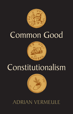 Common Good Constitutionalism - Vermeule, Adrian