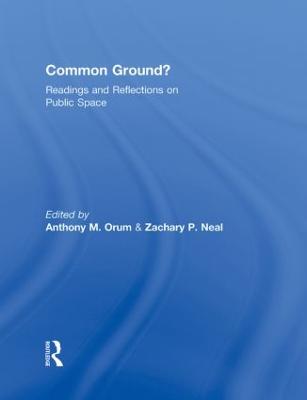 Common Ground?: Readings and Reflections on Public Space - Orum, Anthony M, and Neal, Zachary