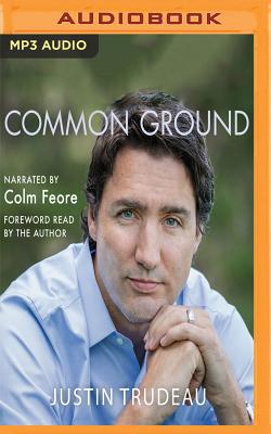 Common Ground - Trudeau, Justin (Read by), and Feore, Colm (Read by)