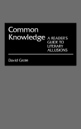 Common Knowledge: A Reader's Guide to Literary Allusions