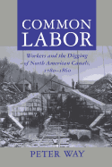 Common Labor: Workers and the Digging of North American Canals, 1780-1860