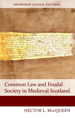 Common Law and Feudal Society in Medieval Scotland - MacQueen, Hector