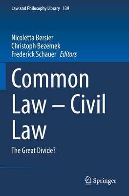 Common Law - Civil Law: The Great Divide? - Bersier, Nicoletta (Editor), and Bezemek, Christoph (Editor), and Schauer, Frederick (Editor)