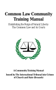 Common Law Community Training Manual: Establishing the Reign of Natural Liberty: The Common Law and Its Courts - Annett, Rev Kevin D, and Robinson, David E (Prepared for publication by)