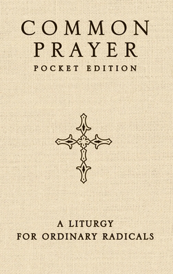 Common Prayer Pocket Edition: A Liturgy for Ordinary Radicals - Claiborne, Shane, and Wilson-Hartgrove, Jonathan