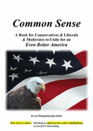 Common Sense: A Book for Conservatives & Liberals & Moderates to Unite for an Even Better America