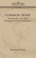 Common Sense: Addressed to the Inhabitants of America