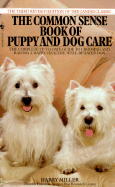 Common Sense Book of Puppy and Dog Care: The Complete Guide to Choosing and Raising a Happy, Healthy, and Well-Behaved Dog