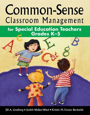 Common-Sense Classroom Management for Special Education Teachers Grades K-5 - Lindberg, Jill A, Ms., and Walker-Wied, Judith, Dr., and Beckwith, Kristin M Forjan