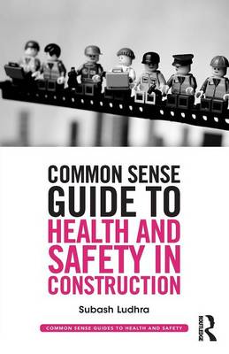 Common Sense Guide to Health and Safety in Construction - Ludhra, Subash