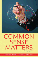 Common Sense Matters: Thoughts On Life, On Leading, On Selling