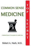 Common Sense Medicine: A Medical Doctor's Prescription for Health Care