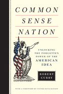Common Sense Nation: Unlocking the Forgotten Power of the American Idea