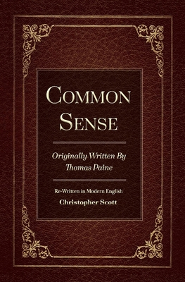 Common Sense: Originally Written by Thomas Paine Volume 1 - Scott, Christopher