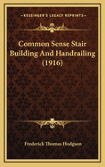 Common Sense Stair Building and Handrailing (1916)