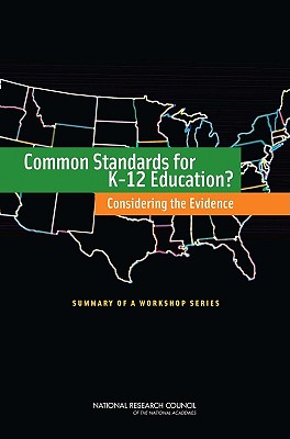 Common Standards for K-12 Education?: Considering the Evidence: Summary of a Workshop Series - National Research Council, and Division of Behavioral and Social Sciences and Education, and Center for Education