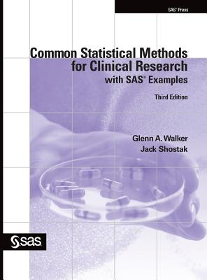 Common Statistical Methods for Clinical Research with SAS Examples, Third Edition - Walker, Glenn a, and Shostak, Jack