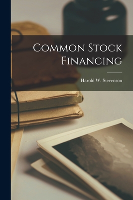 Common Stock Financing - Stevenson, Harold W (Harold William) (Creator)