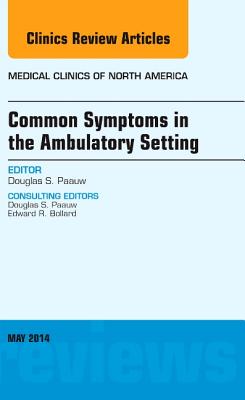 Common Symptoms in the Ambulatory Setting, an Issue of Medical Clinics: Volume 98-3 - Paauw, Douglas, MD