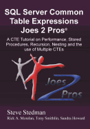 Common Table Expressions Joes 2 Pros: A Solution Series Tutorial on Everything You Ever Wanted to Know about Common Table Expressions