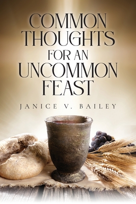 Common Thoughts For An Uncommon Feast - Bailey, Janice V