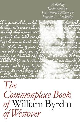 Commonplace Book of William Byrd II of Westover - Berland, Kevin Joel (Editor), and Gilliam, Jan Kirsten (Editor), and Lockridge, Kenneth A (Editor)
