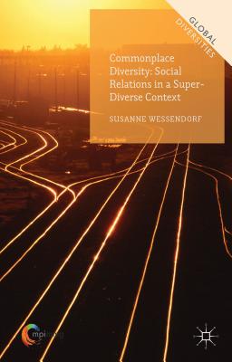 Commonplace Diversity: Social Relations in a Super-Diverse Context - Wessendorf, Susanne