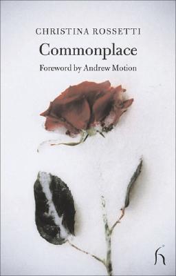 Commonplace - Rossetti, Christina, and Motion, Andrew (Foreword by)