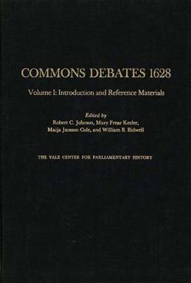 Commons Debates, 1628: Introduction and Reference Materials v. 1 - Johnson, Robert C. (Volume editor), and etc. (Volume editor)