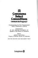 Commons Select Committees, Catalysts for Progress?: Understanding the New Departmental Select Committees, 1979-83 - Englefield, Dermot J T