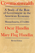 Commonwealth: A Study of the Role of Government in the American Economy: Massachusetts, 1774-1861, Revised Edition