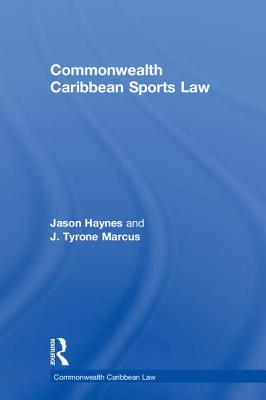 Commonwealth Caribbean Sports Law - Haynes, Jason, and Marcus, J Tyrone