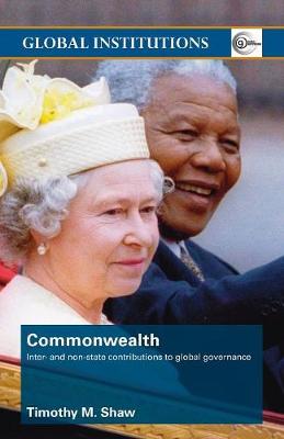 Commonwealth: Inter- and Non-State Contributions to Global Governance - Shaw, Timothy M