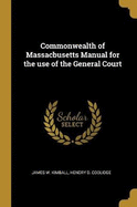 Commonwealth of Massacbusetts Manual for the use of the General Court