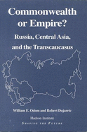 Commonwealth or Empire?: Russia, Central Asia, and the Transcaucasus - Odom, William, and Dujarric, Robert