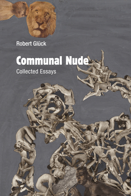 Communal Nude: Collected Essays - Gluck, Robert