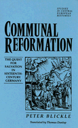 Communal Reformation: The Quest for Salvation in the Sixteenth-Century Germany - Blickle, Peter
