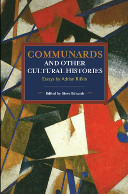 Communards and Other Cultural Histories: Essays by Adrian Rifkin - Rifkin, Adrian, and Edwards, Steve (Editor)