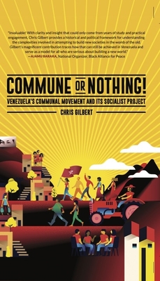 Commune or Nothing!: Venezuela's Communal Movement and Its Socialist Project - Gilbert, Chris