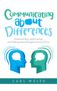 Communicating about Differences: Understanding, Appreciating, and Talking about Our Divergent Points of View