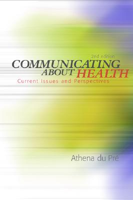 Communicating about Health: Current Issues and Perspectives - du Pre, Athena, Doctor, and Du