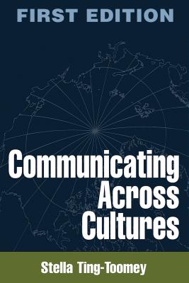 Communicating Across Cultures, First Edition - Ting-Toomey, Stella, Dr., PhD