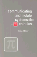 Communicating and Mobile Systems: The Pi Calculus