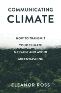 Communicating Climate: How to Transmit Your Climate Message and Avoid Greenwashing