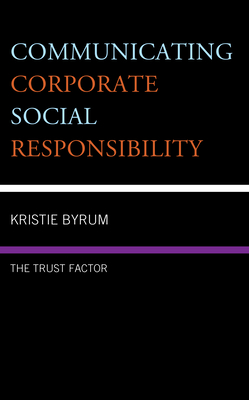 Communicating Corporate Social Responsibility: The Trust Factor - Byrum, Kristie