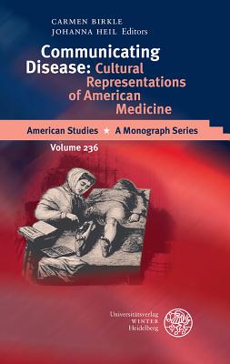 Communicating Disease: Cultural Representations of American Medicine - Birkle, Carmen (Editor), and Heil, Johanna (Editor)