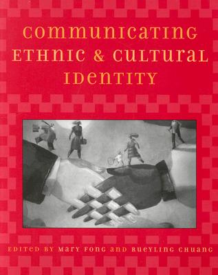 Communicating Ethnic and Cultural Identity - Fong, Mary (Editor), and Chuang, Rueyling (Editor), and Akindes, Fay Yokomizo (Contributions by)