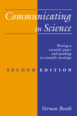 Communicating in Science: Writing a Scientific Paper and Speaking at Scientific Meetings - Booth, Vernon, and Vernon, Booth